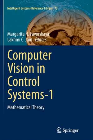 Computer Vision in Control Systems-1: Mathematical Theory de Margarita N. Favorskaya