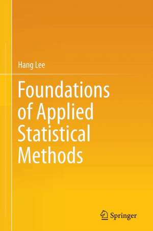 Foundations of Applied Statistical Methods de Hang Lee