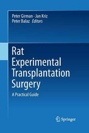 Rat Experimental Transplantation Surgery: A Practical Guide de Peter Girman