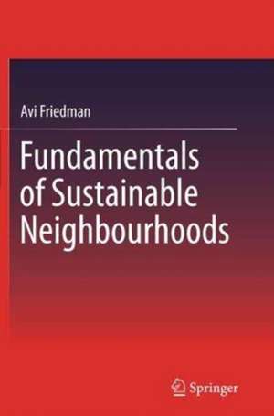 Fundamentals of Sustainable Neighbourhoods de Avi Friedman