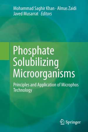 Phosphate Solubilizing Microorganisms: Principles and Application of Microphos Technology de Mohammad Saghir Khan