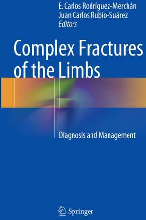 Complex Fractures of the Limbs: Diagnosis and Management de E. Carlos Rodríguez-Merchán