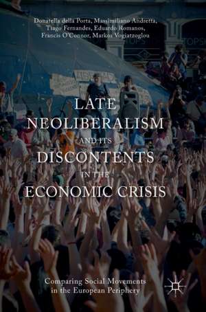 Late Neoliberalism and its Discontents in the Economic Crisis: Comparing Social Movements in the European Periphery de Donatella Della Porta