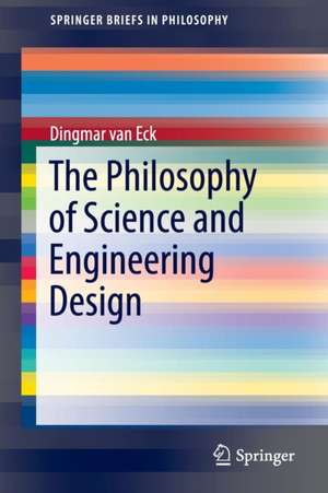 The Philosophy of Science and Engineering Design de Dingmar van Eck