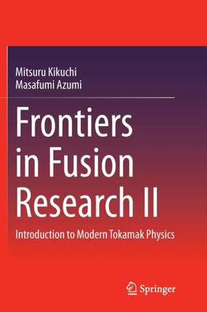 Frontiers in Fusion Research II: Introduction to Modern Tokamak Physics de Mitsuru Kikuchi