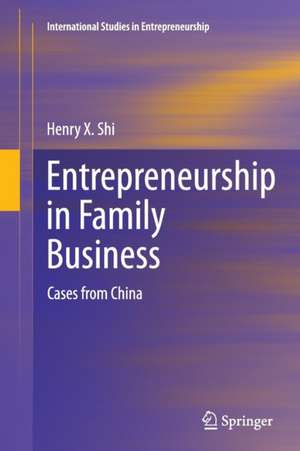 Entrepreneurship in Family Business: Cases from China de Henry X Shi