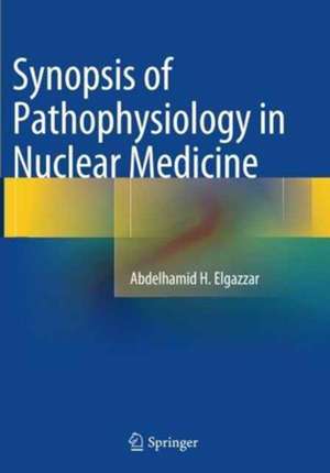 Synopsis of Pathophysiology in Nuclear Medicine de Abdelhamid H. Elgazzar