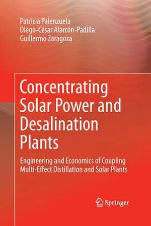 Concentrating Solar Power and Desalination Plants: Engineering and Economics of Coupling Multi-Effect Distillation and Solar Plants de Patricia Palenzuela