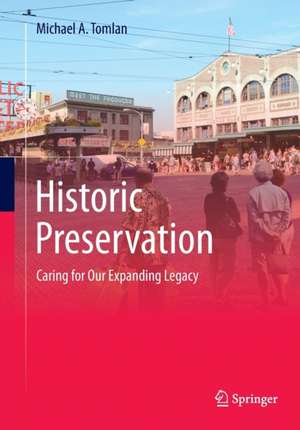 Historic Preservation: Caring for Our Expanding Legacy de Michael A. Tomlan