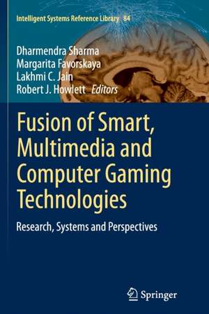 Fusion of Smart, Multimedia and Computer Gaming Technologies: Research, Systems and Perspectives de Dharmendra Sharma