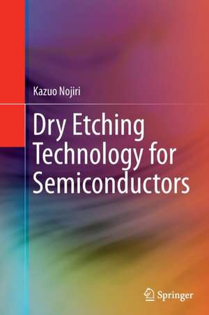 Dry Etching Technology for Semiconductors de Kazuo Nojiri