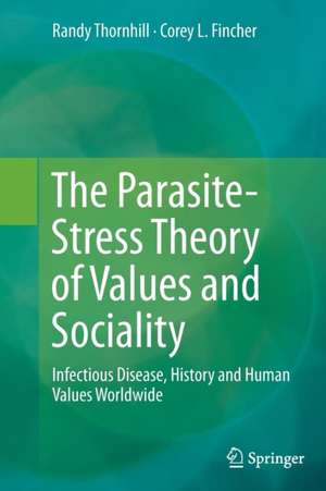 The Parasite-Stress Theory of Values and Sociality: Infectious Disease, History and Human Values Worldwide de Randy Thornhill