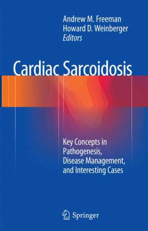 Cardiac Sarcoidosis: Key Concepts in Pathogenesis, Disease Management, and Interesting Cases de Andrew M. Freeman