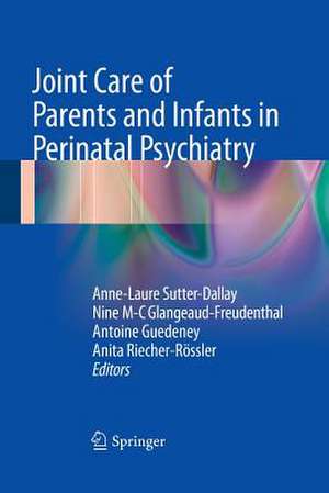 Joint Care of Parents and Infants in Perinatal Psychiatry de Anne-Laure Sutter-Dallay