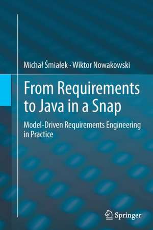 From Requirements to Java in a Snap: Model-Driven Requirements Engineering in Practice de Michał Śmiałek