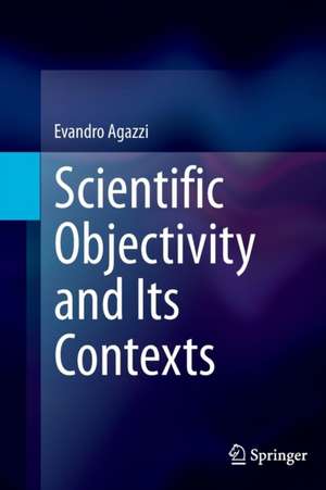 Scientific Objectivity and Its Contexts de Evandro Agazzi