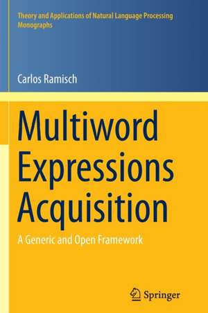 Multiword Expressions Acquisition: A Generic and Open Framework de Carlos Ramisch