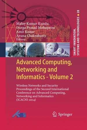 Advanced Computing, Networking and Informatics- Volume 2: Wireless Networks and Security Proceedings of the Second International Conference on Advanced Computing, Networking and Informatics (ICACNI-2014) de Malay Kumar Kundu