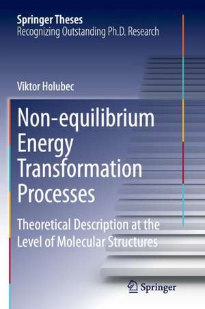 Non-equilibrium Energy Transformation Processes: Theoretical Description at the Level of Molecular Structures de Viktor Holubec