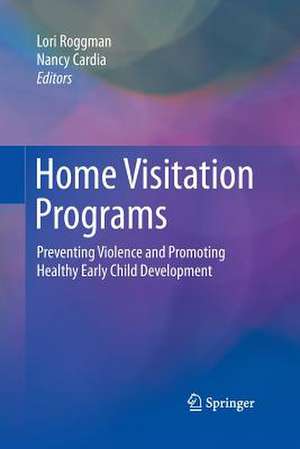 Home Visitation Programs: Preventing Violence and Promoting Healthy Early Child Development de Lori Roggman