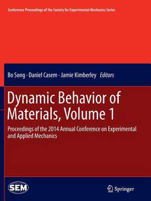 Dynamic Behavior of Materials, Volume 1: Proceedings of the 2014 Annual Conference on Experimental and Applied Mechanics de Bo Song