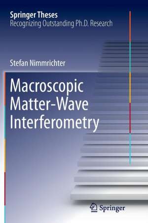 Macroscopic Matter Wave Interferometry de Stefan Nimmrichter