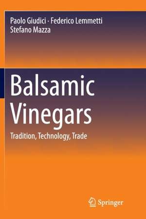 Balsamic Vinegars: Tradition, Technology, Trade de Paolo Giudici