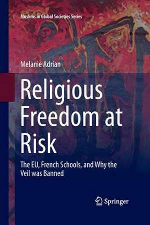 Religious Freedom at Risk: The EU, French Schools, and Why the Veil was Banned de Melanie Adrian