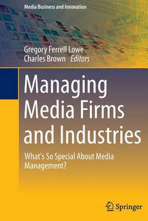 Managing Media Firms and Industries: What's So Special About Media Management? de Gregory Ferrell Lowe