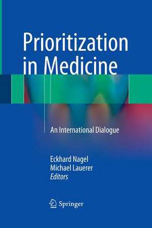 Prioritization in Medicine: An International Dialogue de Eckhard Nagel