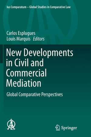 New Developments in Civil and Commercial Mediation: Global Comparative Perspectives de Carlos Esplugues