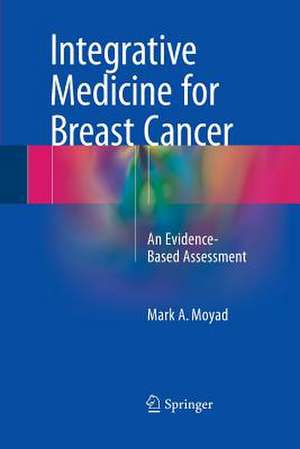 Integrative Medicine for Breast Cancer: An Evidence-Based Assessment de Mark A. Moyad