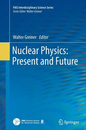 Nuclear Physics: Present and Future de Walter Greiner
