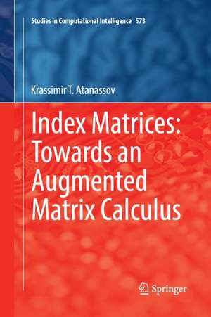 Index Matrices: Towards an Augmented Matrix Calculus de Krassimir T. Atanassov