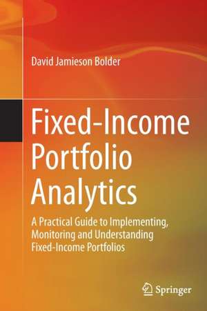 Fixed-Income Portfolio Analytics: A Practical Guide to Implementing, Monitoring and Understanding Fixed-Income Portfolios de David Jamieson Bolder