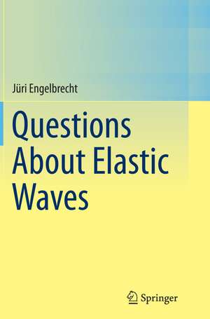 Questions About Elastic Waves de Jüri Engelbrecht