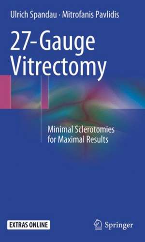 27-Gauge Vitrectomy: Minimal Sclerotomies for Maximal Results de Ulrich Spandau