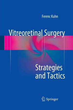 Vitreoretinal Surgery: Strategies and Tactics de Ferenc Kuhn