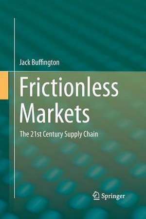 Frictionless Markets: The 21st Century Supply Chain de Jack Buffington