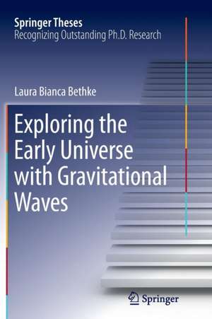 Exploring the Early Universe with Gravitational Waves de Laura Bianca Bethke