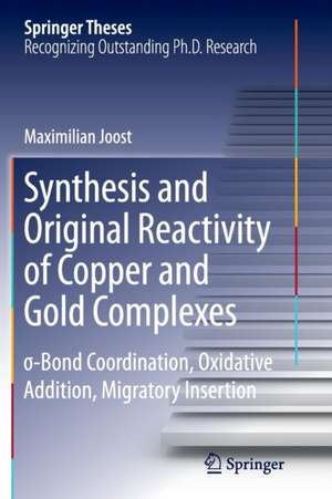 Synthesis and Original Reactivity of Copper and Gold Complexes: σ-Bond Coordination, Oxidative Addition, Migratory Insertion de Maximilian Joost