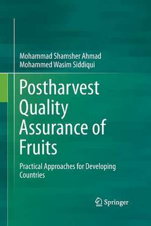 Postharvest Quality Assurance of Fruits: Practical Approaches for Developing Countries de Mohammad Shamsher Ahmad