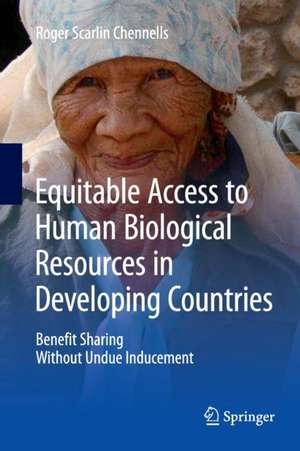 Equitable Access to Human Biological Resources in Developing Countries: Benefit Sharing Without Undue Inducement de Roger Scarlin Chennells