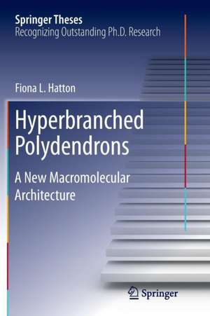 Hyperbranched Polydendrons: A New Macromolecular Architecture de Fiona L. Hatton