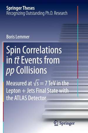 Spin Correlations in tt Events from pp Collisions: Measured at √s = 7 TeV in the Lepton+Jets Final State with the ATLAS Detector de Boris Lemmer