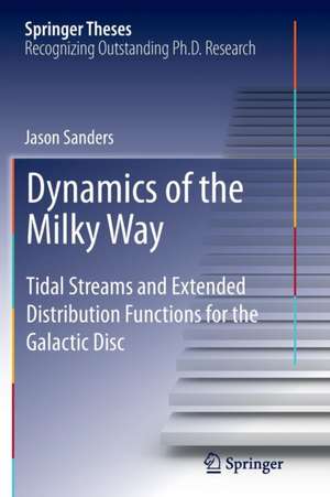 Dynamics of the Milky Way: Tidal Streams and Extended Distribution Functions for the Galactic Disc de Jason Sanders