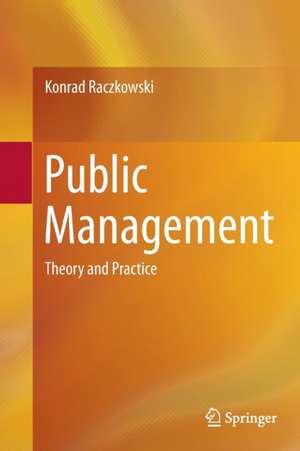 Public Management: Theory and Practice de Konrad Raczkowski