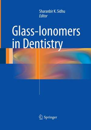 Glass-Ionomers in Dentistry de Sharan K. Sidhu