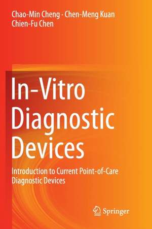 In-Vitro Diagnostic Devices: Introduction to Current Point-of-Care Diagnostic Devices de Chao-Min Cheng