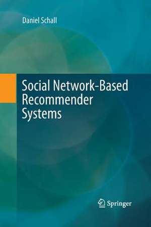 Social Network-Based Recommender Systems de Daniel Schall